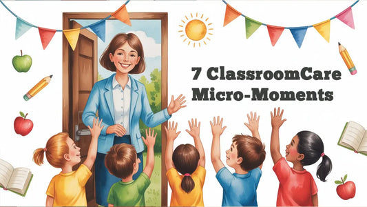 7 ClassroomCare Micro-Moments That Calm September Chaos