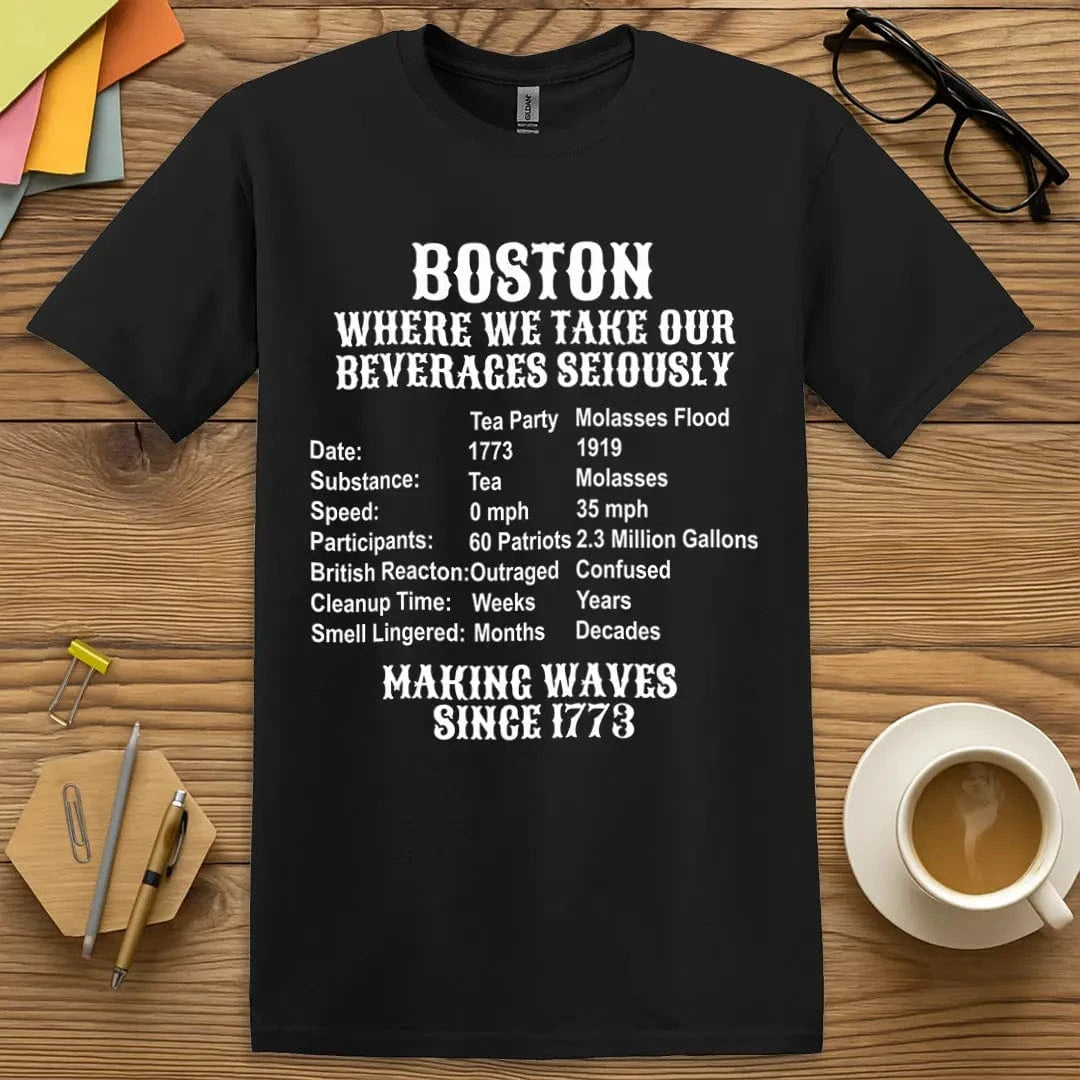 Black Color T-Shirt with "Boston Where We Take Our Beverages Seriously" design presenting clean contrast and sarcastic stats for history lovers.