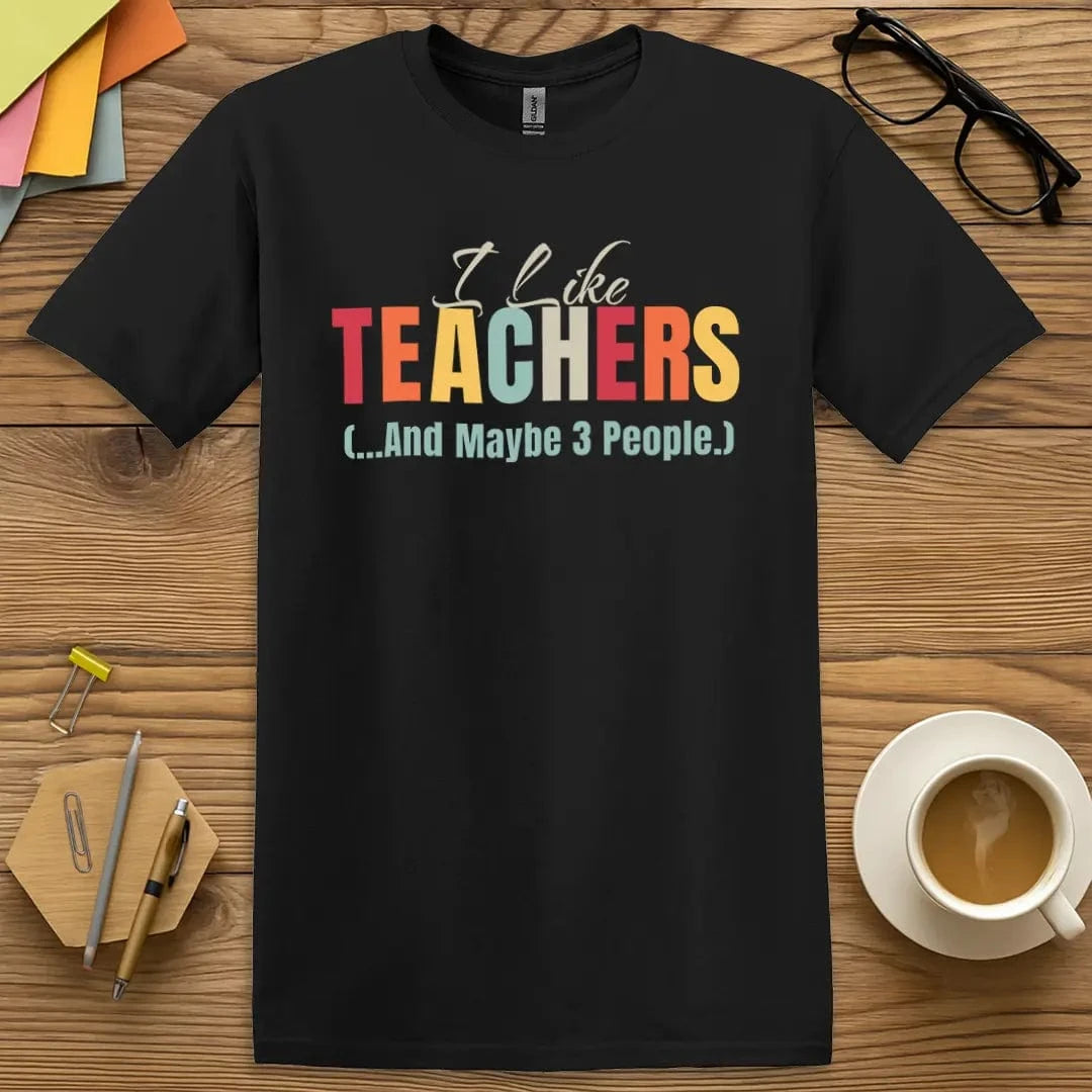 Black Color T-shirt with "I Like Teachers (...And Maybe 3 People)" design featuring colorful bold text and playful introvert humor.