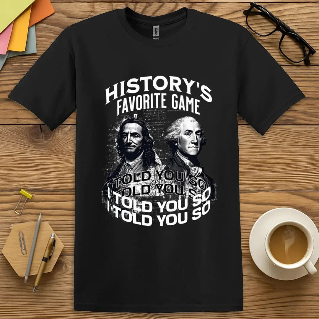 Black Color T-shirt with "History's Favorite Game: I Told You So" design combining educator humor and classic art figures.