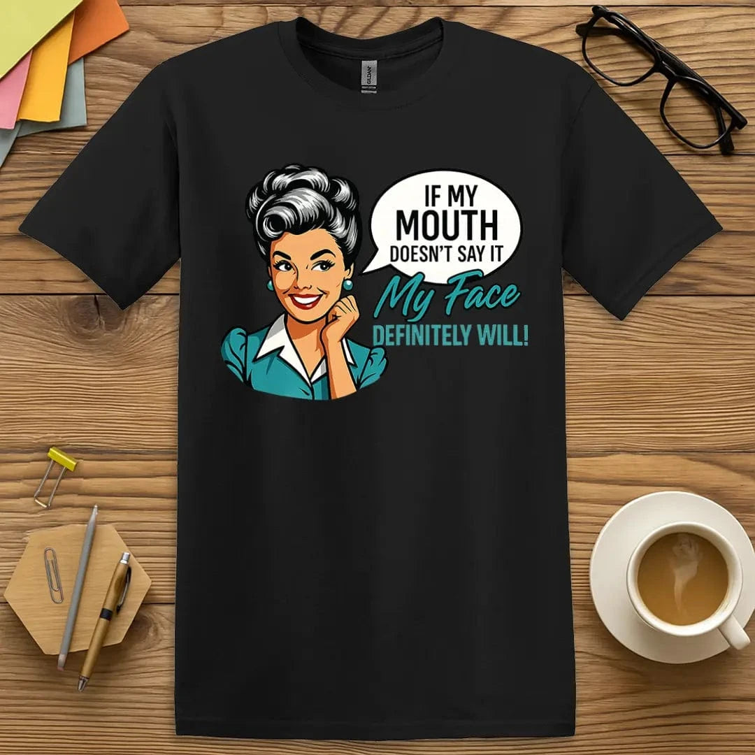 Black Color T-shirt with "If My Mouth Doesn’t Say It, My Face Definitely Will" design featuring high contrast and max expression power.