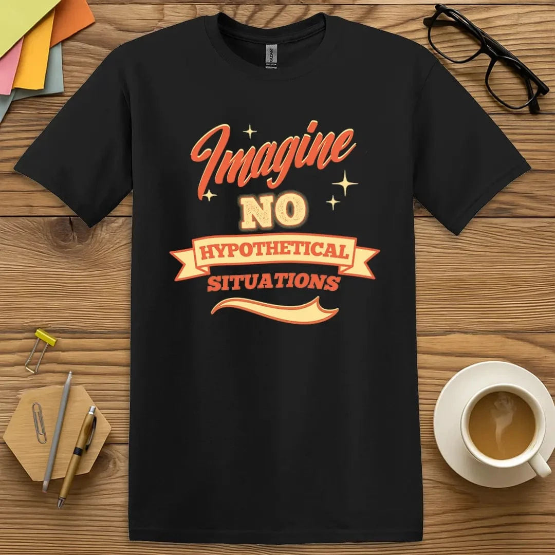 Black T-shirt with “Imagine No Hypothetical Situations” design featuring bold critical thinking theme