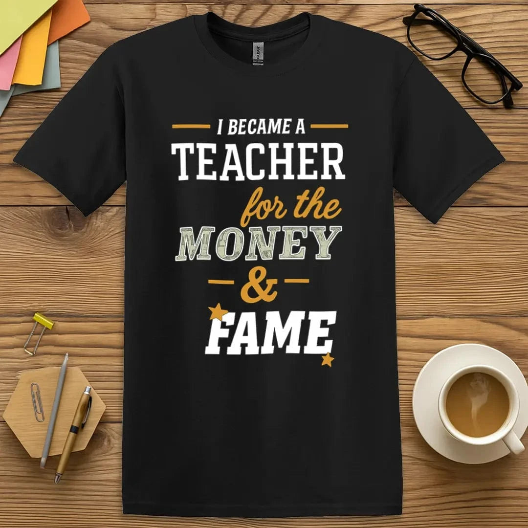 Black Color T-Shirt with "I became a teacher for the money and fame" design offering sleek contrast and staff lounge sarcasm.