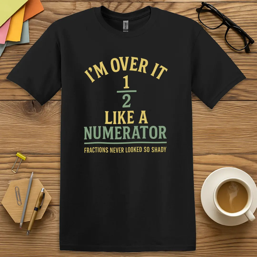 Black Color T-shirt with "I'm Over It Like a Numerator" design blending sleek contrast and fractionally shady fun.