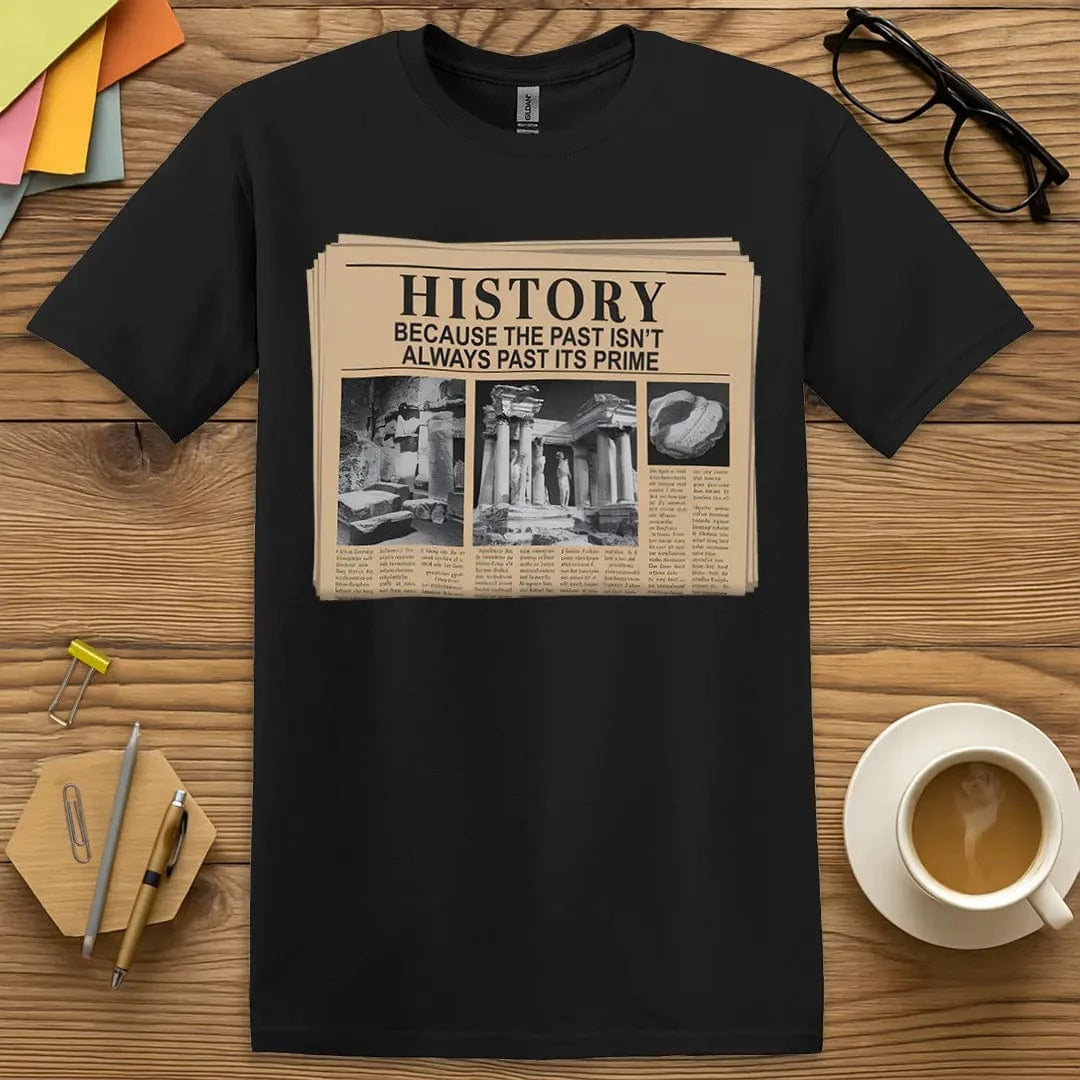 Black Color T-Shirt with "History: Because the past isn’t always past its prime" design delivering bold educator energy and stylish sarcasm.