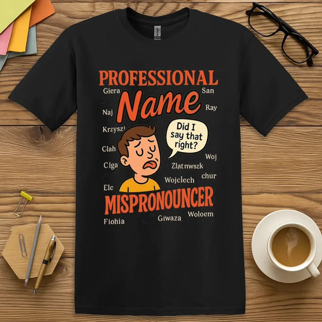 Black Color T-shirt with "Professional Name Mispronouncer" design offering bold contrast and roll call icebreaker vibe.