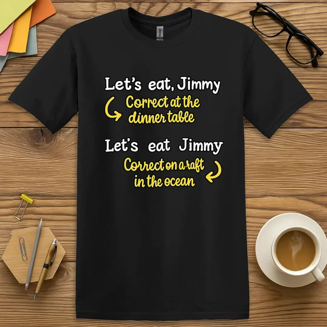 Black T-shirt with “Let’s eat, Jimmy / Let’s eat Jimmy” design featuring witty grammar humor and classic classroom sarcasm