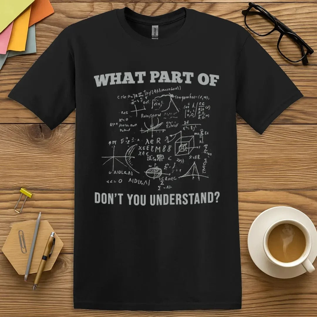 Black Color Tee. What Part Don’t You Understand? Chalkboard-style math chaos. Wear your confusion with pride. EDUHaHa T-Shirt.