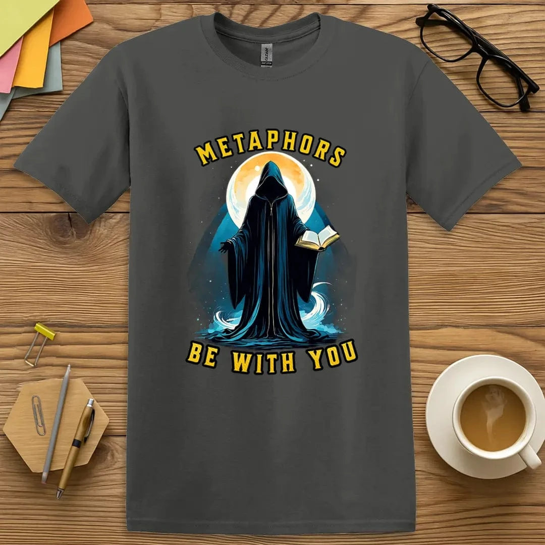 Charcoal Color T-Shirt with "Metaphors Be With You" design showing epic dark tones, grammar pun, and mystical energy.