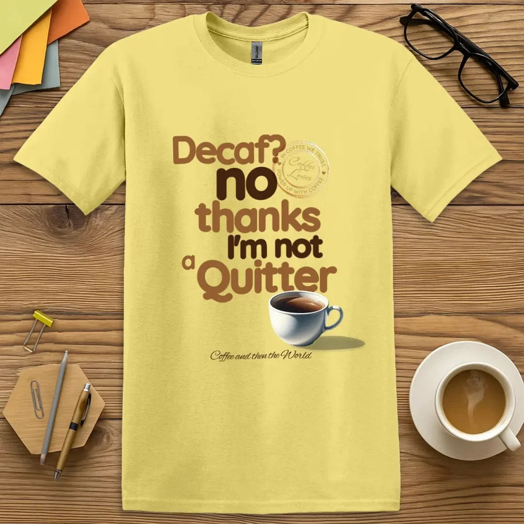 Cornsilk Color T-Shirt with "Decaf? No Thanks I’m Not a Quitter" design radiating warmth and witty coffee strength.