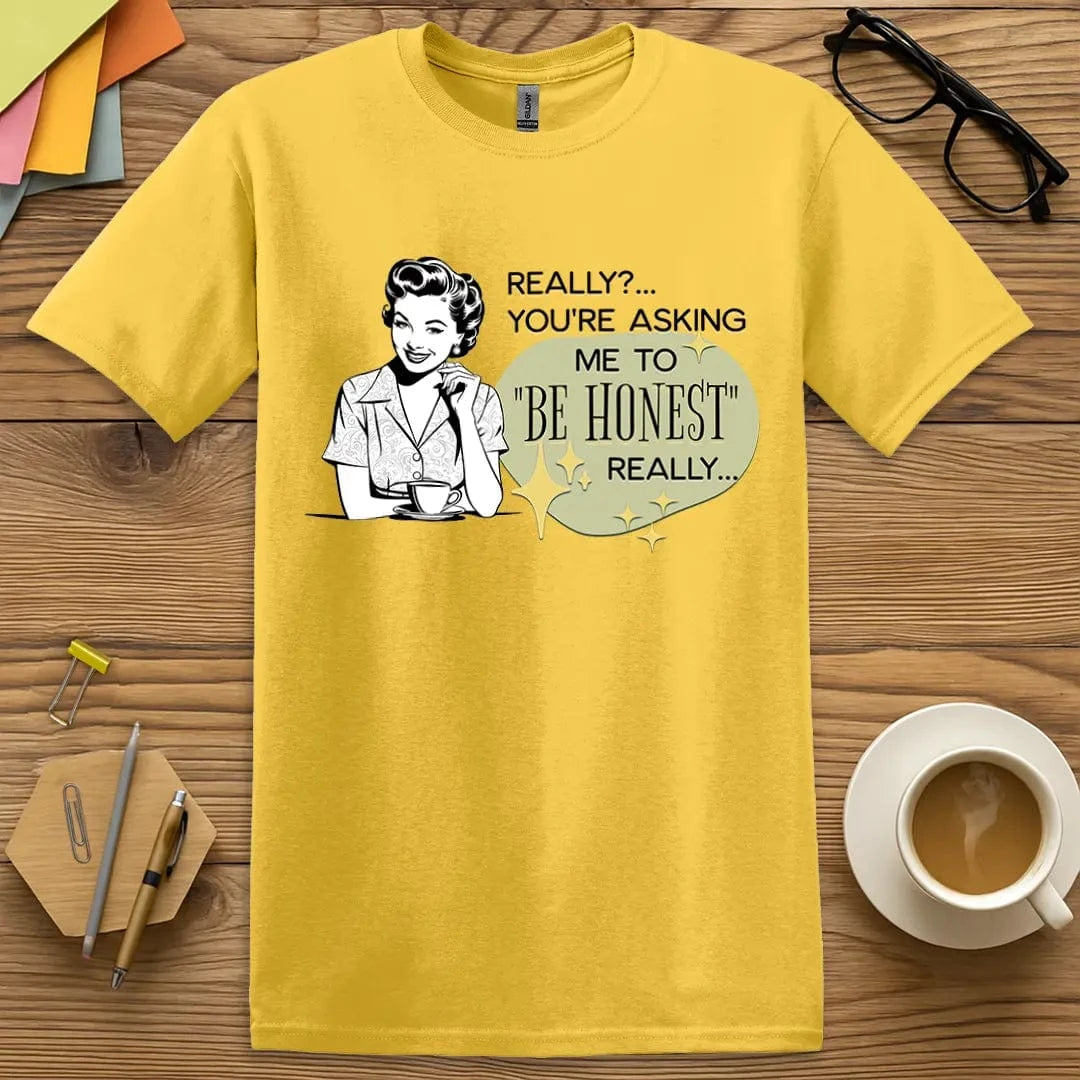 Daisy Color T-shirt with "Really? You're Asking Me to Be Honest?" design featuring vintage retro graphic and bold sarcasm.