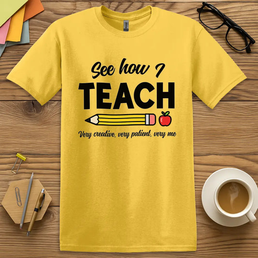 Daisy Color T-shirt with "See how I TEACH" design showing bright classroom vibes and playful educator statement.