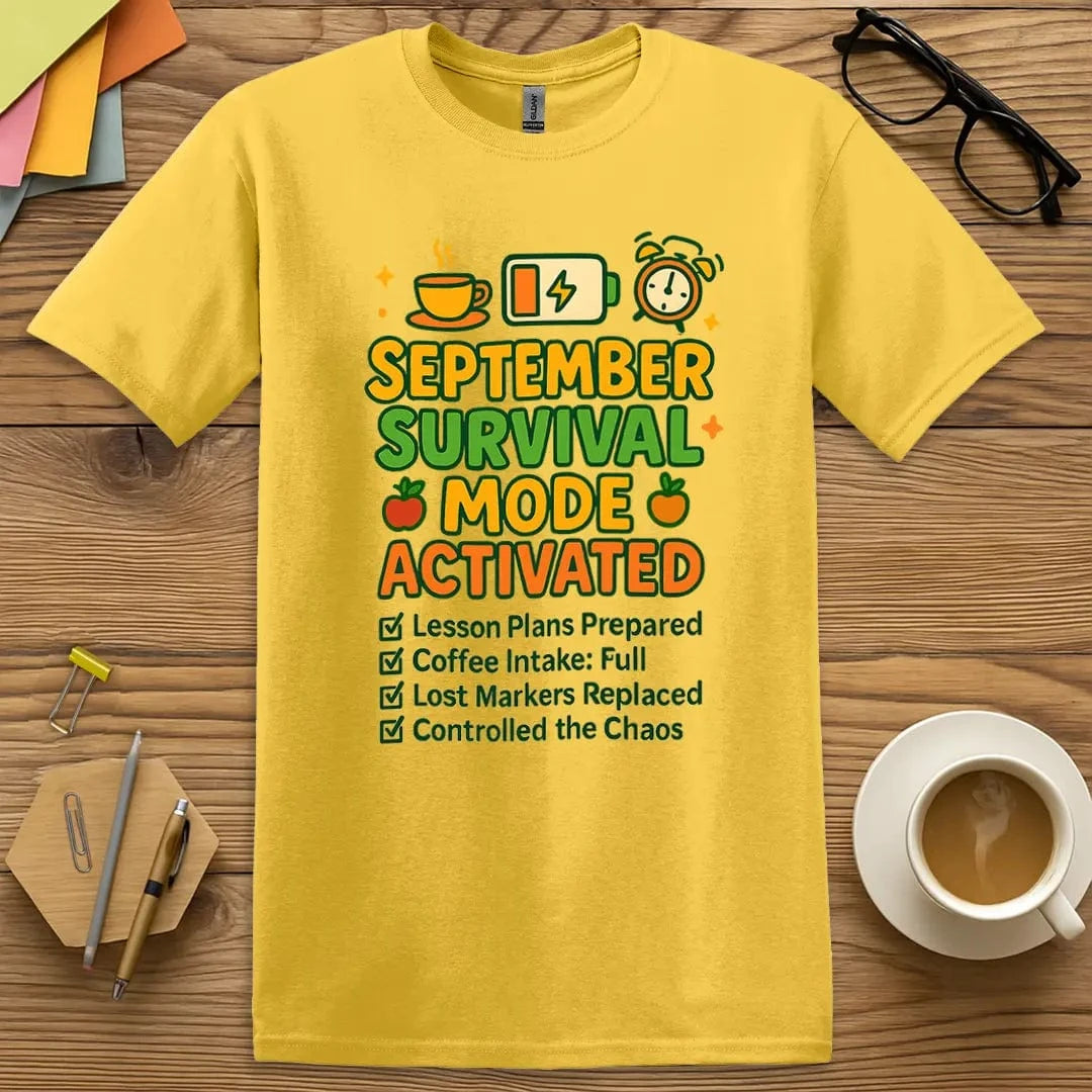 Daisy T-shirt with “September Survival Mode” design featuring a bright, optimistic vibe for educators pretending they’ve got it all together in Week One.