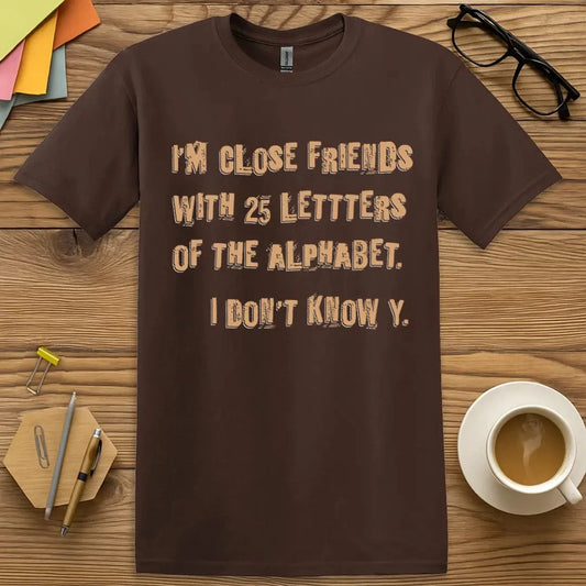 Dark Chocolate T-shirt with “I Don’t Know Y” design in distressed white font for dry pun lovers.