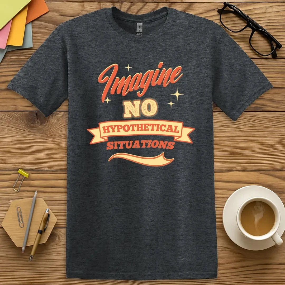 Dark Heather T-shirt with “Imagine No Hypothetical Situations” design featuring sarcastic classroom humor
