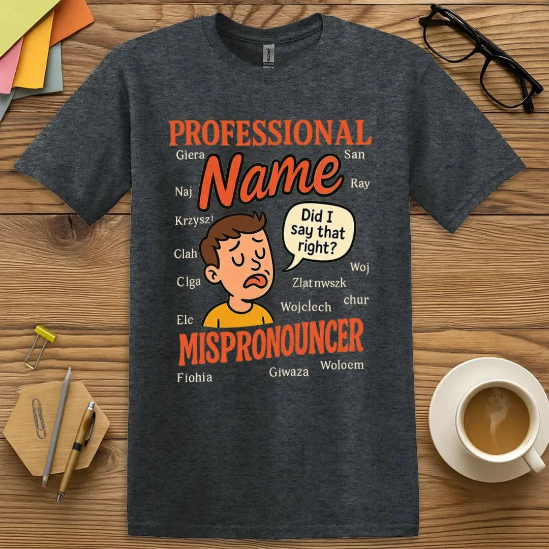 Dark Heather Color T-shirt with "Professional Name Mispronouncer" design showing vintage-style lettering and relatable teacher comedy.