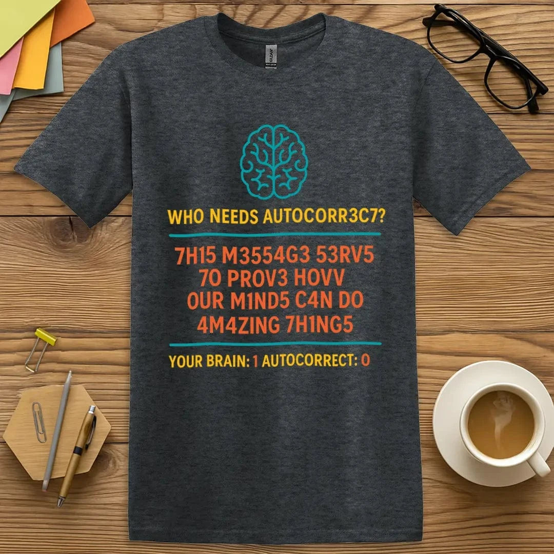 Dark Heather T-shirt with "Who Needs AUTOCORR3C7?" design blending contrast text and clever cognitive message.