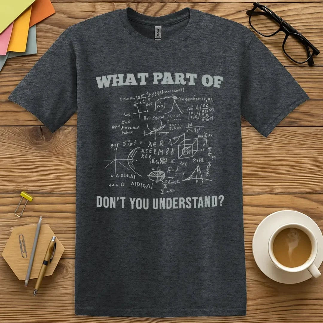 Dark Heather Color Tee. What Part Don’t You Understand? Chalkboard-style math chaos. Wear your confusion with pride. EDUHaHa T-Shirt.