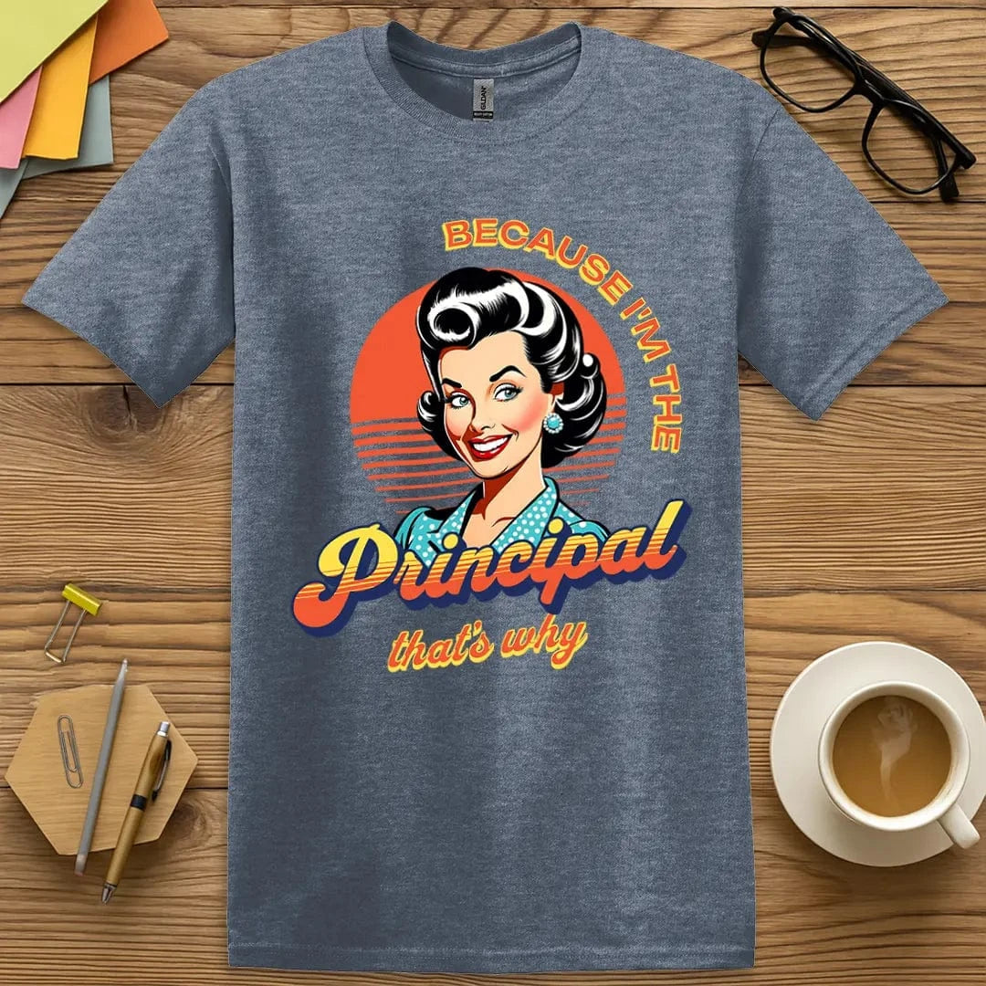 Heather Indigo T-shirt with "Because I'm the Principal That's Why" design blending soft tone with bold leadership charm.