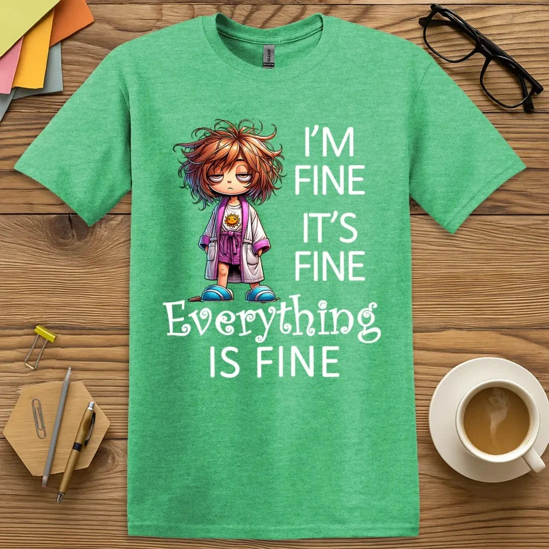 Heather Irish Green Color T-Shirt with "I’m Fine It’s Fine Everything Is Fine" design giving quirky color to staff room sarcasm.