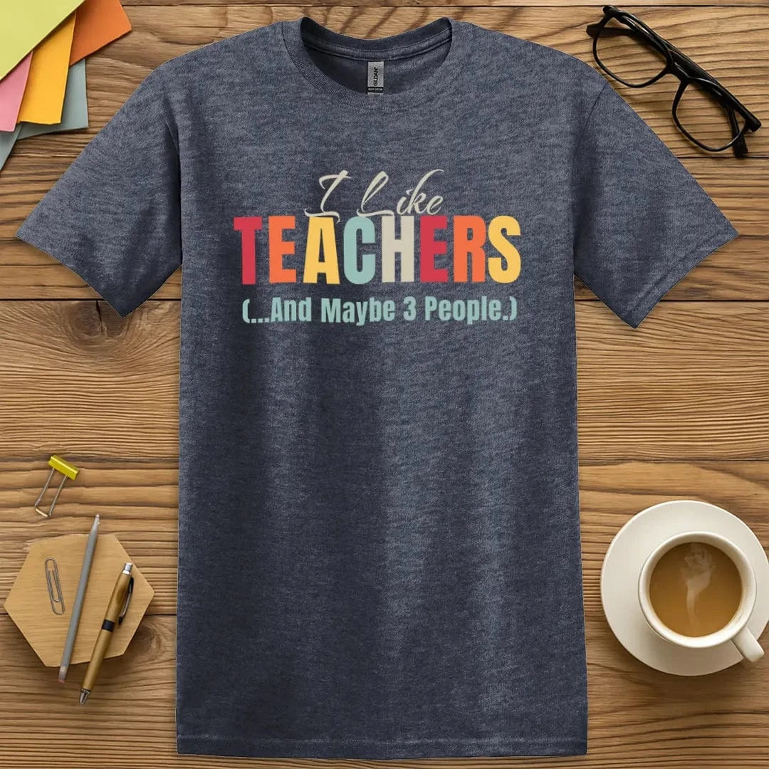 Heather Navy Color T-shirt with "I Like Teachers (...And Maybe 3 People)" design featuring colorful bold text and playful introvert humor.
