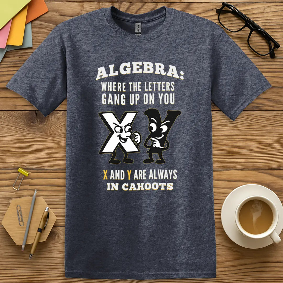 Heather Navy Color T-shirt with Algebra: Where the Letters Gang Up on You - X and Y Are Always In Cahoots design offering cool tone and funny educator style.