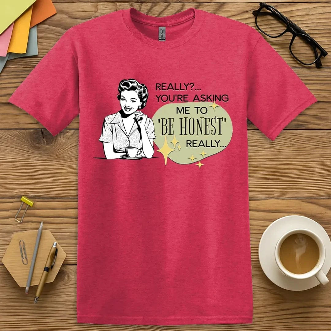 Heather Red Color T-shirt with "Really? You're Asking Me to Be Honest?" design showcasing fiery tone and high-level honesty warning.