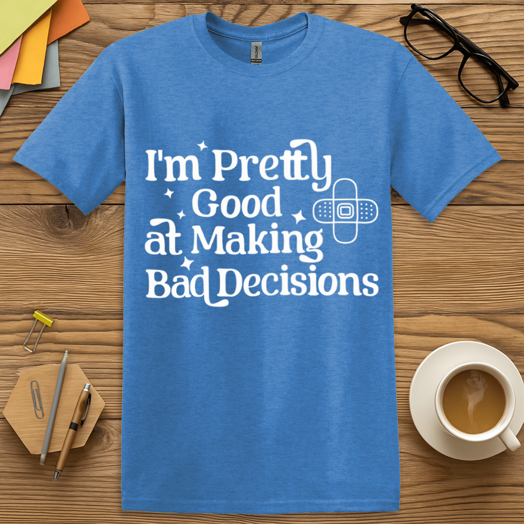 Heather Royal Color T-shirt with "I'm Pretty Good at Making Bad Decisions" design featuring bold white text and a quirky bandage icon.