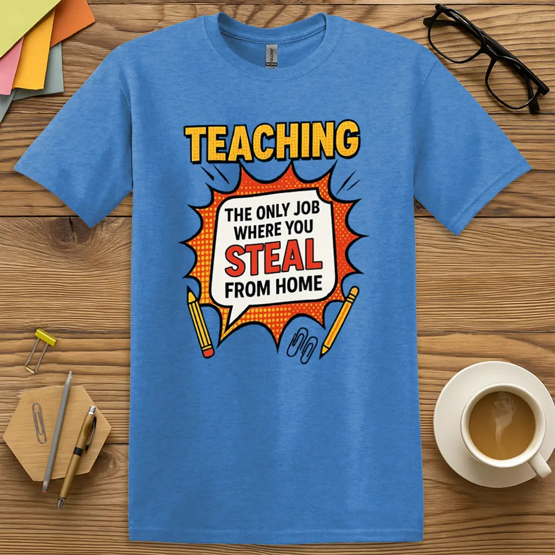 Heather Royal T-shirt with "Teaching: Steal From Home" design delivering vibrant color with a side of truth bomb.