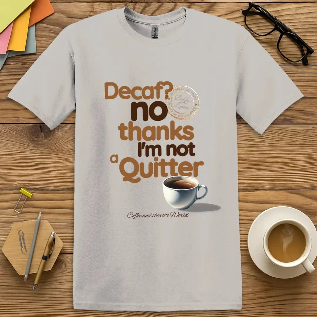 Ice Grey Color T-Shirt with "Decaf? No Thanks I’m Not a Quitter" design offering cool tones and bold caffeinated confidence.