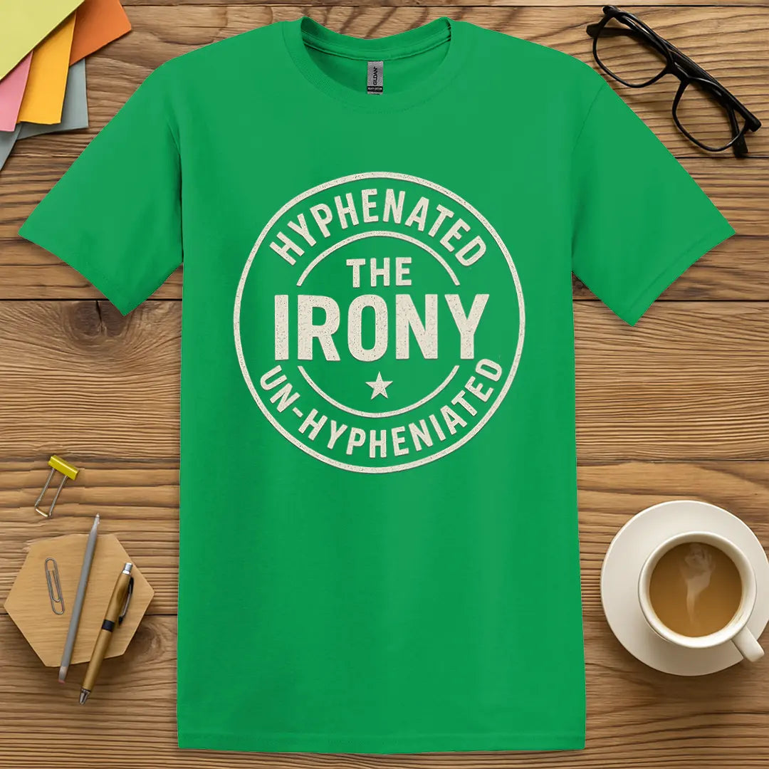 Irish Green Color T-shirt with "Hyphenated The Irony Un-Hyphenated" design offering vibrant color and bold linguistic humor.