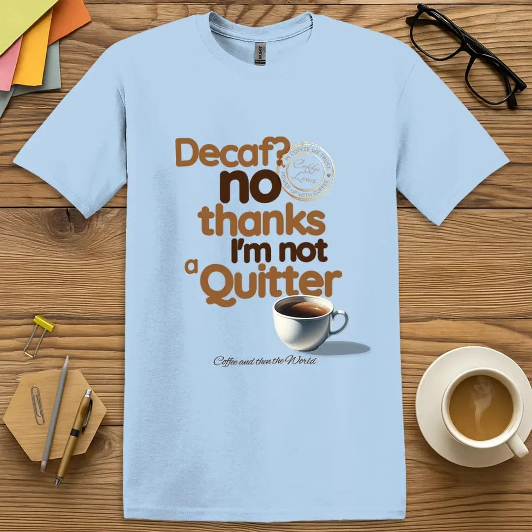 Light Blue Color T-Shirt with "Decaf? No Thanks I’m Not a Quitter" design mixing soft color with strong teacher truth.
