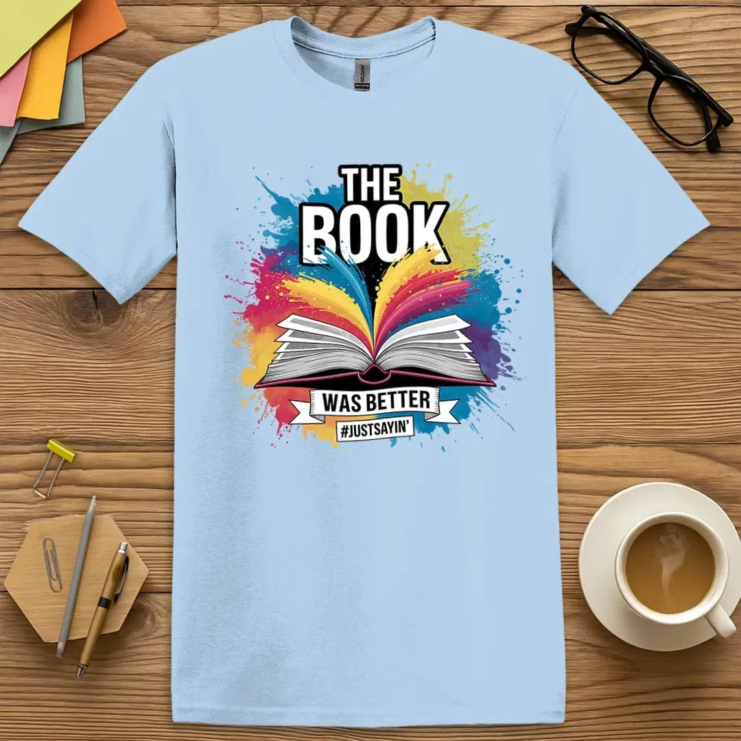Light Blue Color T-Shirt with "The Book Was Better #JustSayin" design adding fresh vibes to your fierce reader pride.
