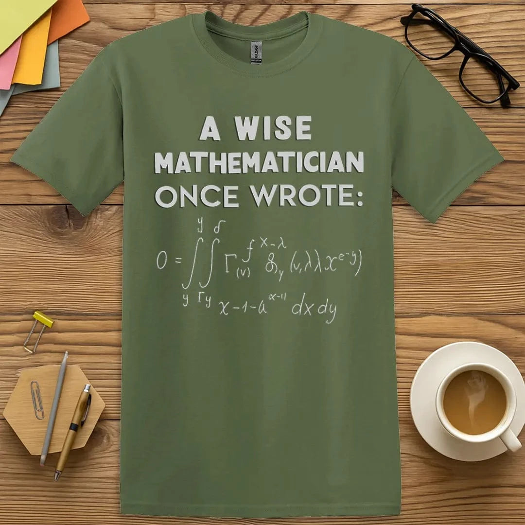 Military Green Color T-shirt with "A Wise Mathematician Once Wrote" design mixing earthy style with mathematical mystery.