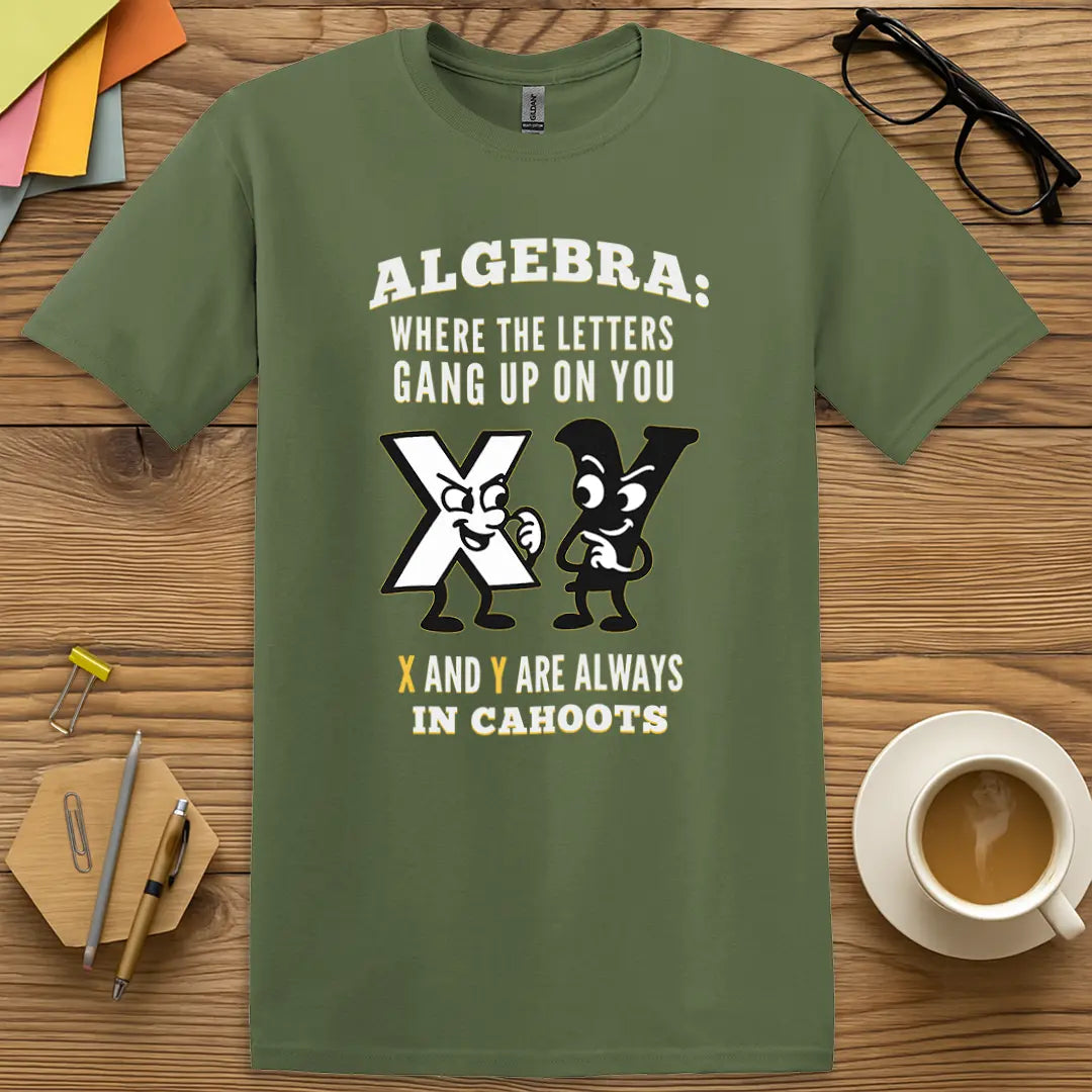 Military Green Color T-shirt with Algebra: Where the Letters Gang Up on You - X and Y Are Always In Cahoots design combining sharp wit with classroom sass.