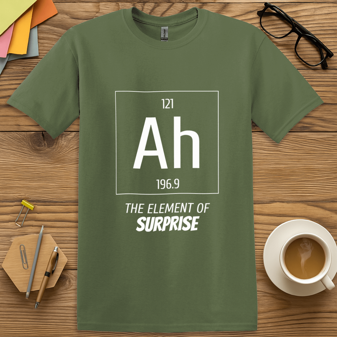 Military Green Color T-shirt with "Ah – The Element of Surprise" design adding science pun to tactical sarcasm.