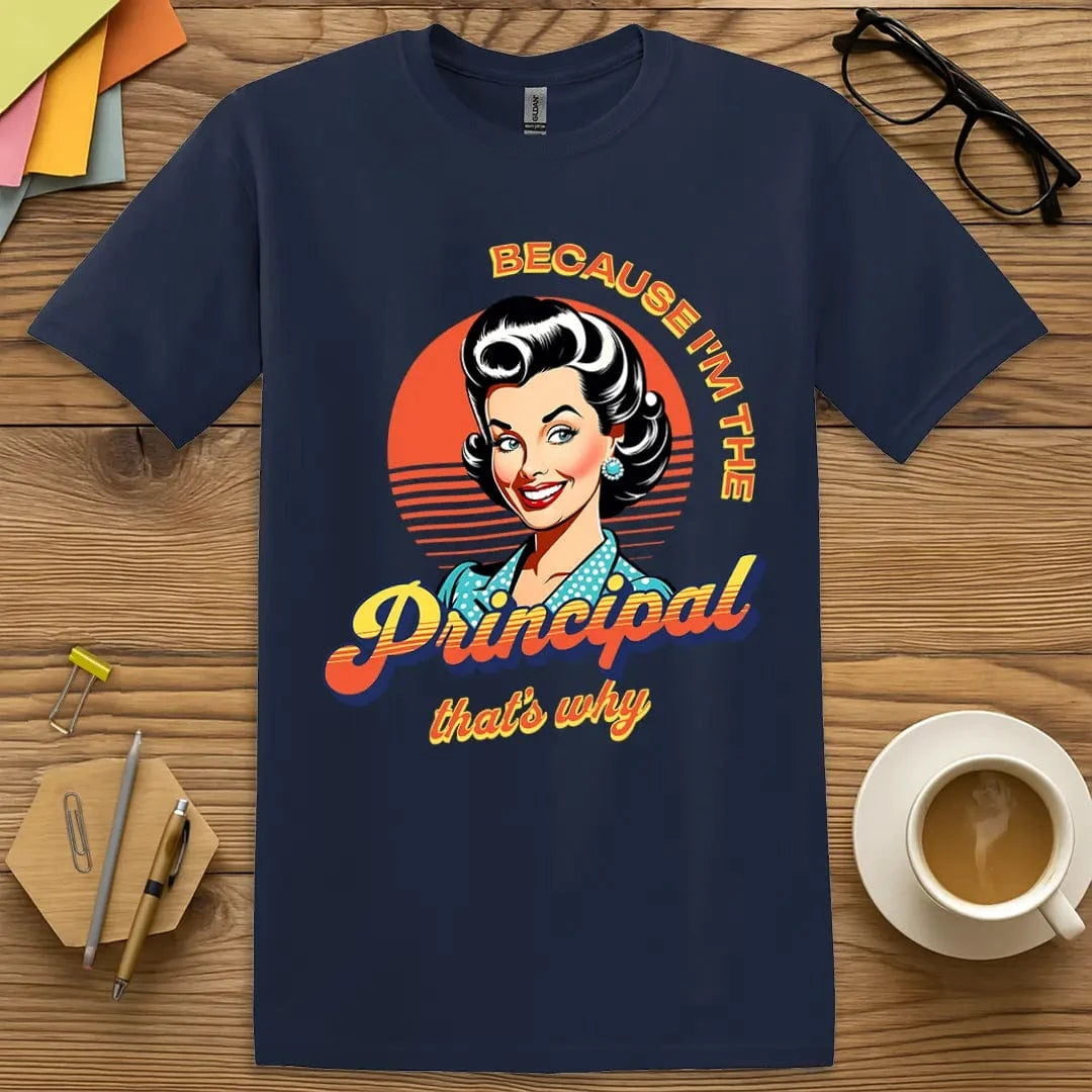 Navy T-shirt with "Because I'm the Principal That's Why" design featuring retro power portrait and confident school leader vibe.