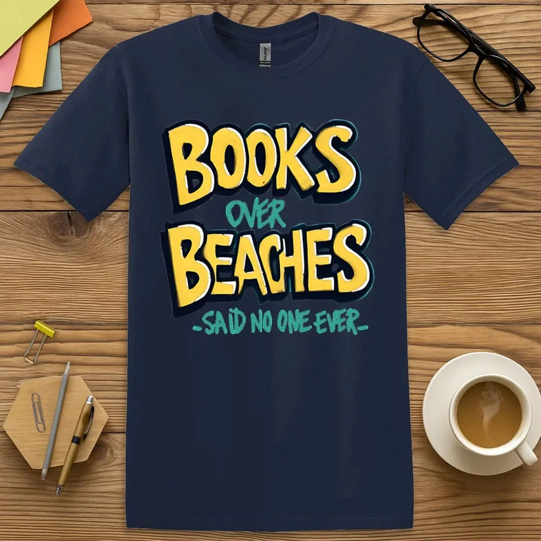 Navy T-shirt with “Books Over Beaches – Said No One Ever” design featuring bold irony for beachy bookworms