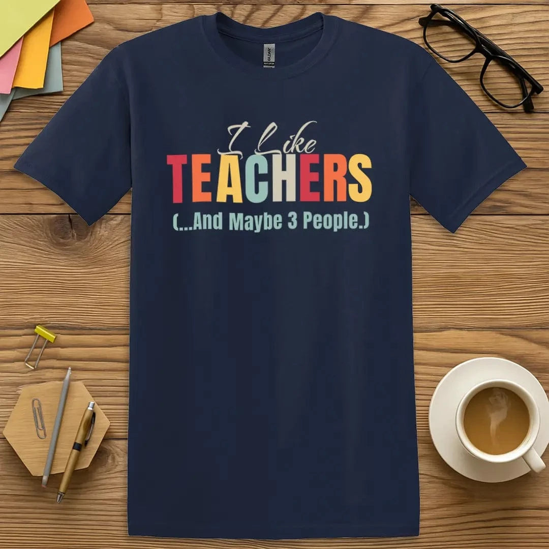 Navy Color T-shirt with "I Like Teachers (...And Maybe 3 People)" design featuring colorful bold text and playful introvert humor.