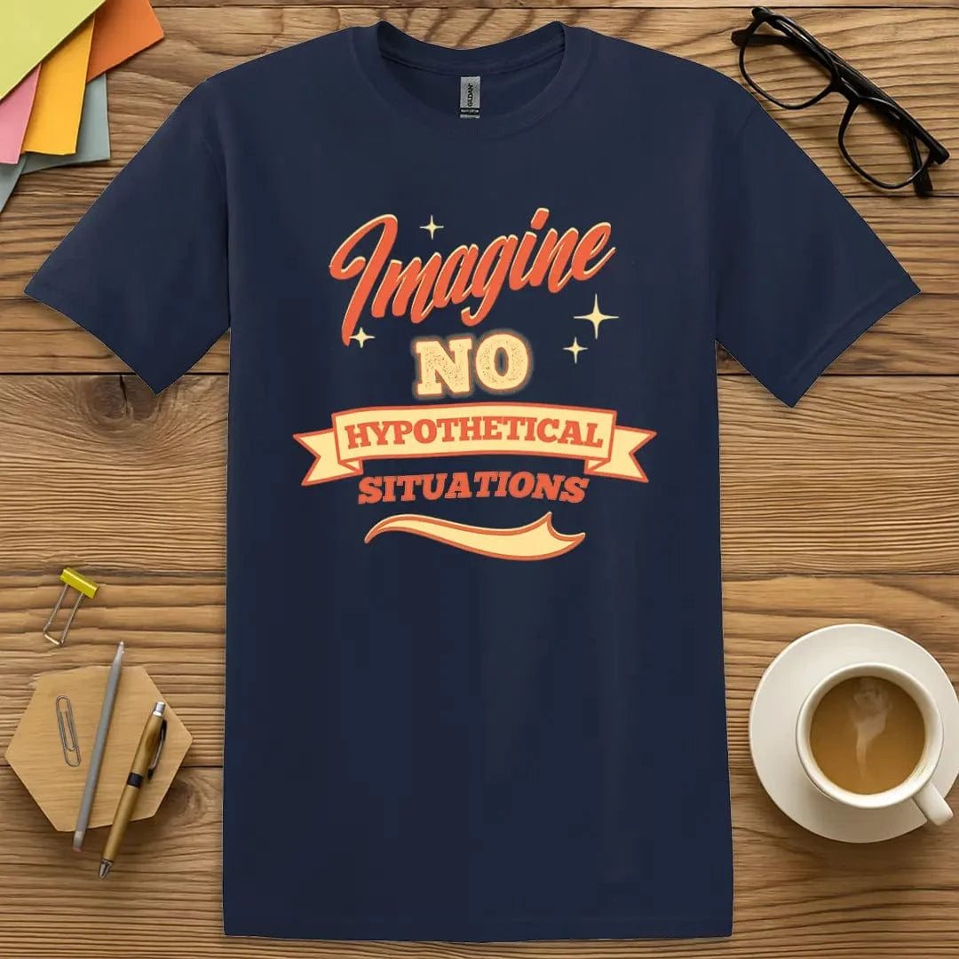 Navy T-shirt with “Imagine No Hypothetical Situations” design featuring clever teacher discourse starter