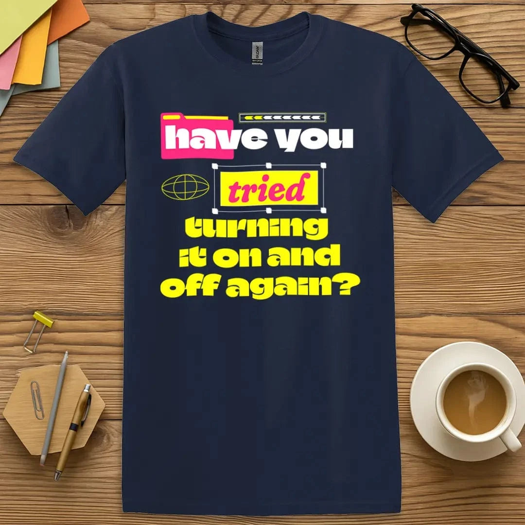 Navy Color T-Shirt with "Have you tried turning it off and on again?" design combining bold block text and witty reboot humor.