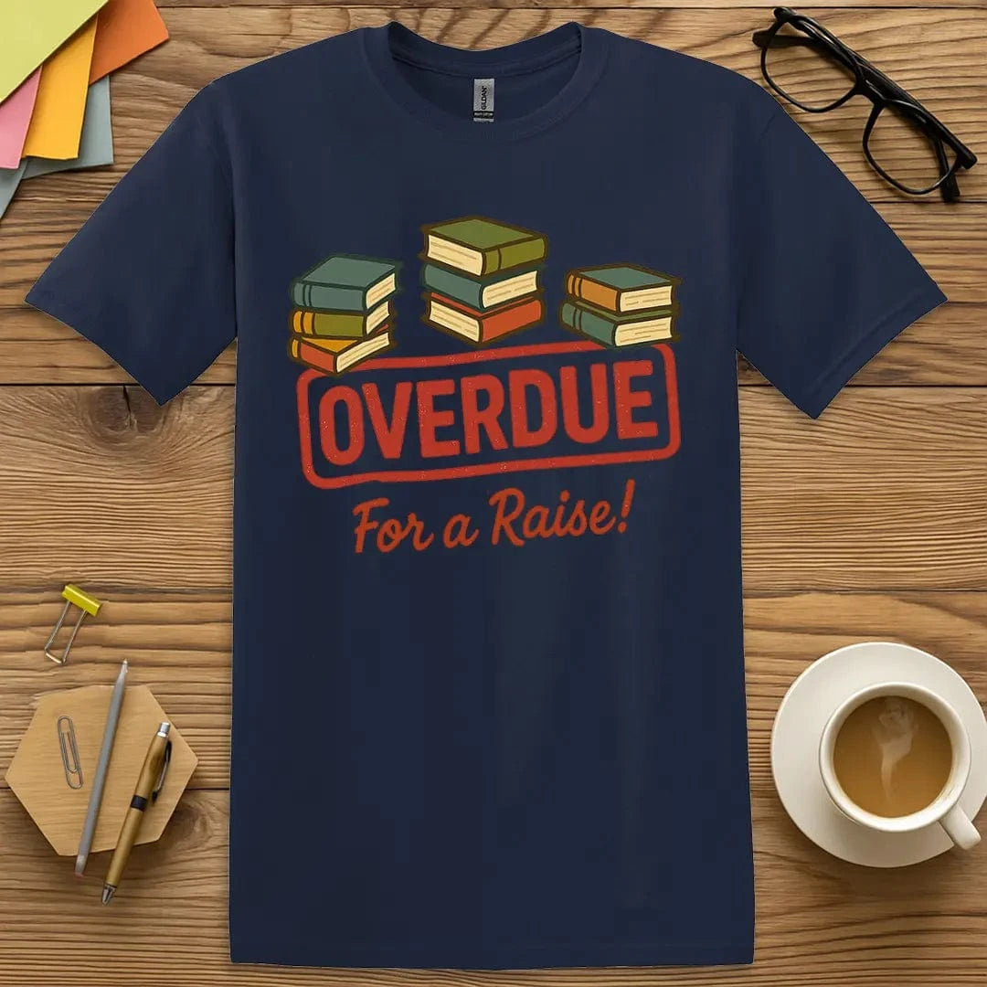 Navy T-shirt with "Overdue for a Raise!" design giving strong academic tone with humorous twist.