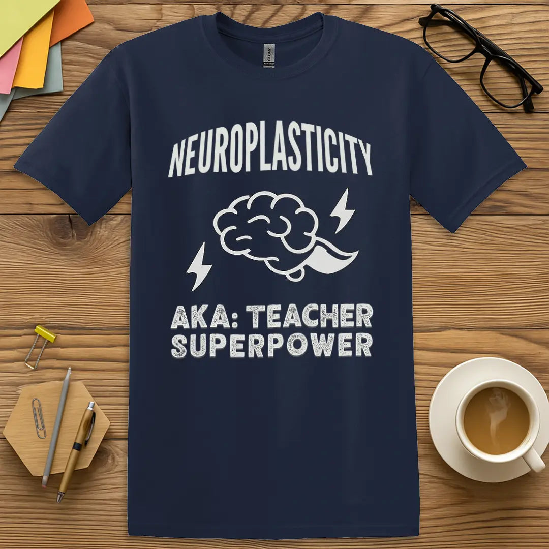 Navy Color T-shirt with "Neuroplasticity AKA Teacher Superpower" design featuring bold text, brain graphic, and witty science teacher humor.
