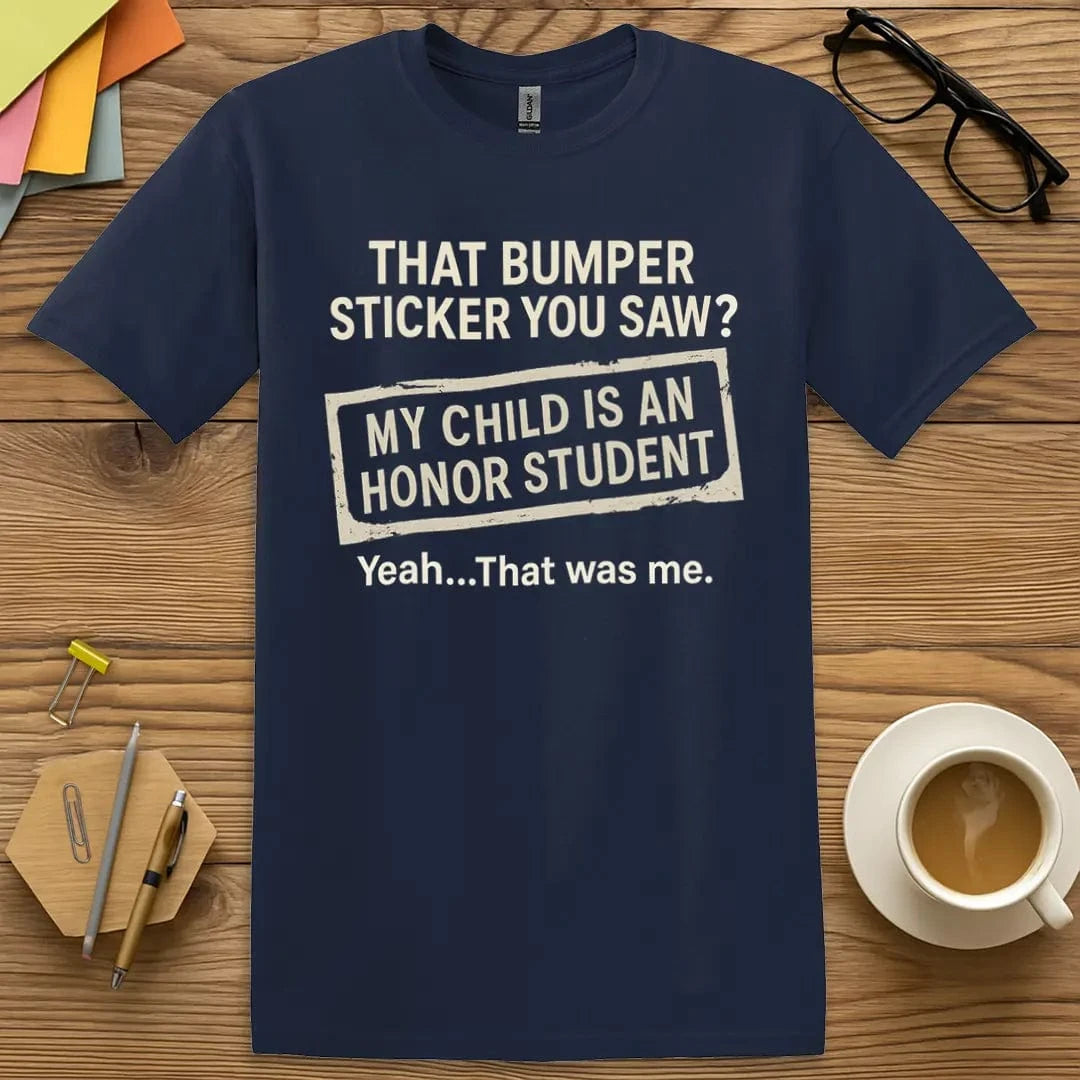 Navy Color T-shirt with "That Bumper Sticker You Saw? My Child Is an Honor Student. Yeah… That Was Me." design showcasing classic cool with academic flex.
