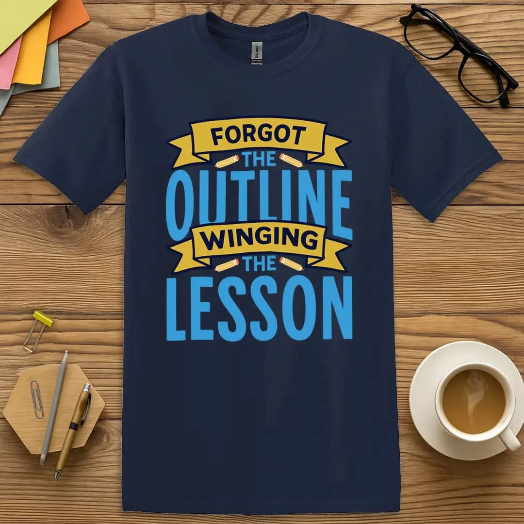 Navy Color T-Shirt with teacher humor message “Forgot the Outline, Winging the Lesson” in sharp contrast.