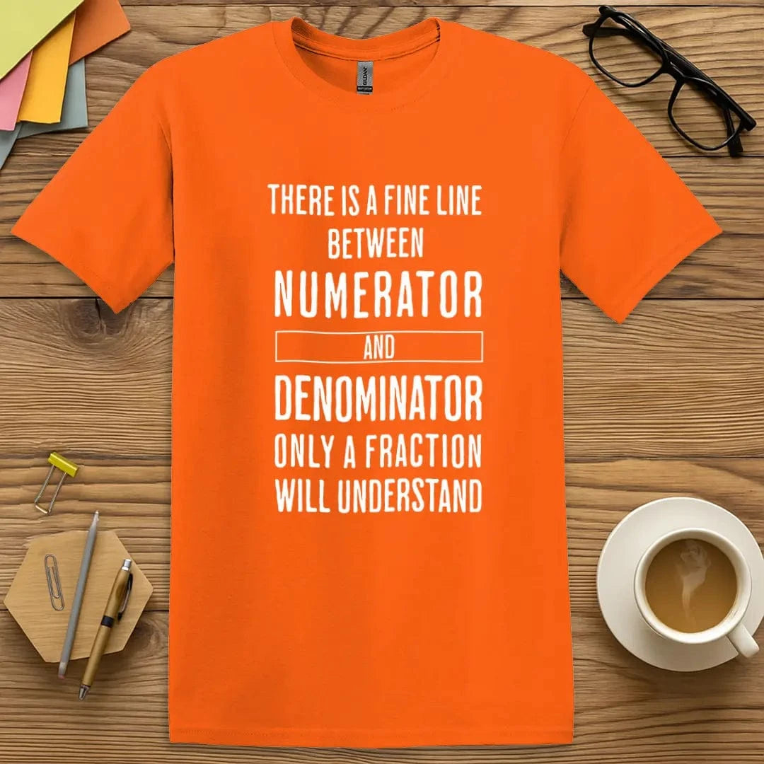 Orange T-shirt with "There Is a Fine Line Between Numerator and Denominator Only a Fraction Will Understand" design using clever math pun and bold text.
