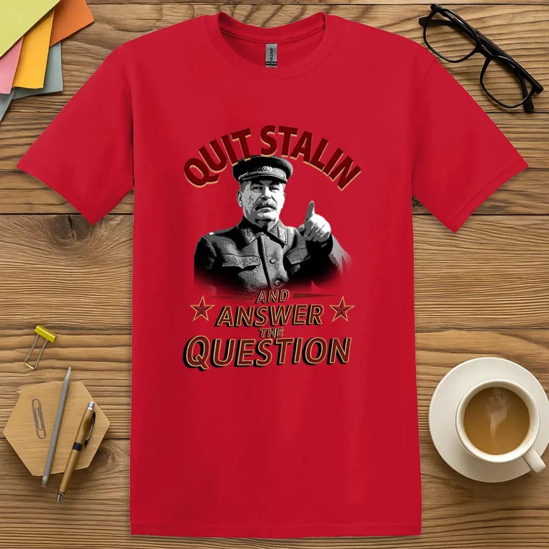 Red T-shirt with "Quit Stalin and Answer the Question" design showing bold classroom command and pun power.