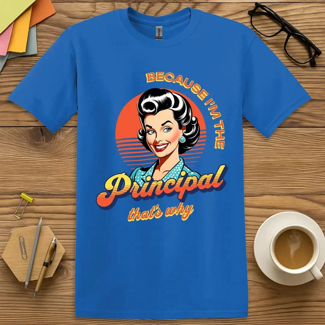 Royal T-shirt with "Because I'm the Principal That's Why" design featuring bold colors and classic vintage sass.