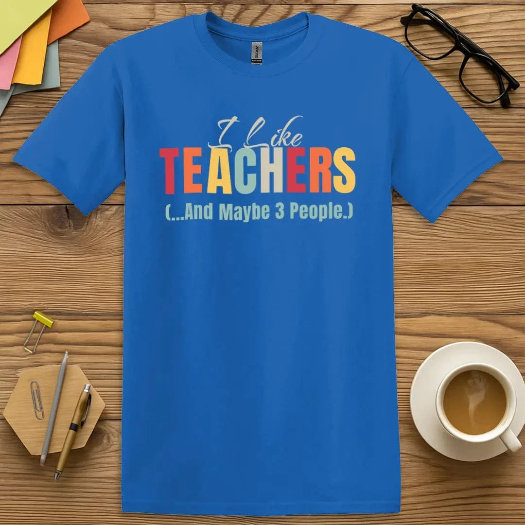 Royal Color T-shirt with "I Like Teachers (...And Maybe 3 People)" design featuring colorful bold text and playful introvert humor.
