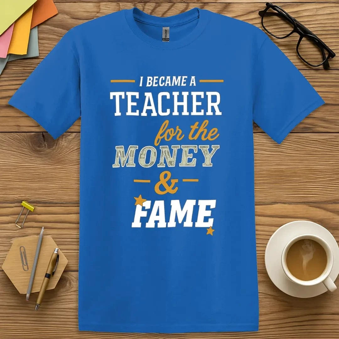 Royal Color T-Shirt with "I became a teacher for the money and fame" design showing vibrant style with irony-packed text.